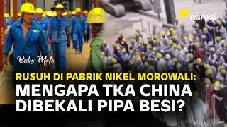 Di Balik Bentrokan Maut TKA China di Morowali | Buka Mata