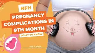 Pregnancy Complications in 9th Month : What to Know