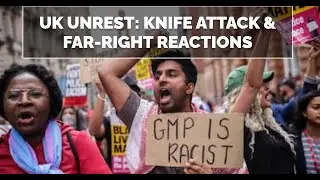 Tragic Knife Attack in UK Sparks Far-Right Protests | The Knowledge Emporium