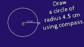 How to draw a circle of radius 4.5 cm using compass.shsirclasses.