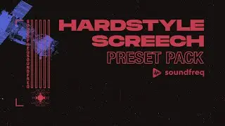 Soundfreq | Hardstyle Screech Preset Pack [OUT NOW!]