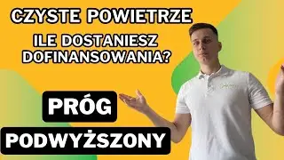 Ile dostaniesz dofinansowania w programie Czyste Powietrze? - PRÓG PODWYŻSZONY