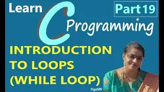 C - INTRODUCTION TO LOOPS - WHILE LOOP - PART 19