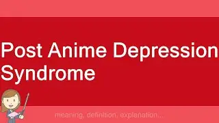 Post Anime Depression Syndrome