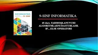 9 sinf Informatika 45 dars |TARMOQLANUVCHI ALGORITMLARNI DASTURLASH  IF…ELSE OPERATORI