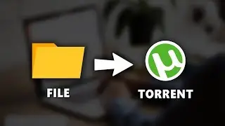 How To Create A Torrent File - Quick & Easy