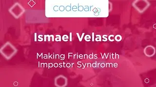 Making Friends With Impostor Syndrome - Ismael Velasco | codebar Festival 2021