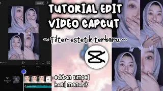 TUTORIAL EDIT VIDEO CAPCUT FILTER ESTETIK TERBARU