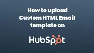 Upload Custom HTML Email  template on HubSpot