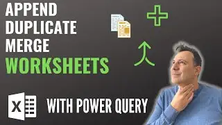 Append, Duplicate & Merge MULTIPLE Worksheets using Excel POWER QUERY Techniques