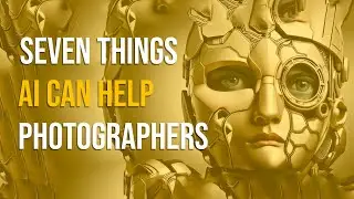 7 things AI can help us PHOTOGRAPHERS!