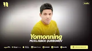 Muxlisbek Qurbonov - Yomonning (audio 2024)