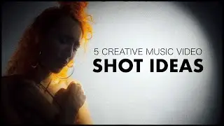 5 Creative Music Video Shot Ideas | Cinematic Tutorial