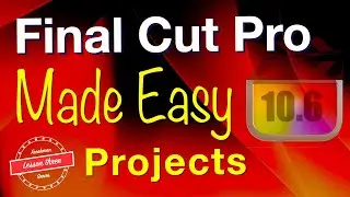 Final Cut Pro: Projects - MADE EASY! lesson 3