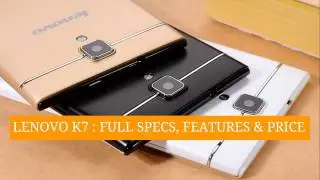 Lenovo K7 : FULL SPECS, FEATURES AND PRICE IN DUBAI, UAE