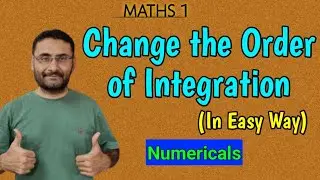 Change the Order of Integration | Numericals | Double Integration | Maths 1