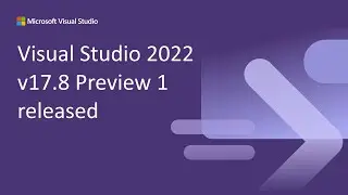 Visual Studio 2022 v17.8 Preview 1 released