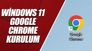 WİNDOWS 11 GOOGLE CHROME NASIL İNDİRİLİR – KURULUR?