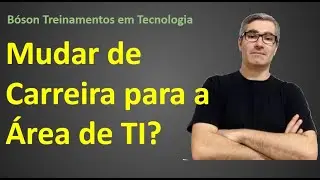 Mudar de carreira para área de TI - Como fazer? Vale a pena?