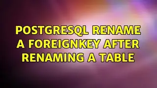 postgresql rename a foreignkey after renaming a table