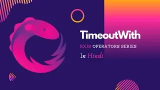 TimeoutWith Operator in RxJS | Implementing RxJS Timeout callback in Angular