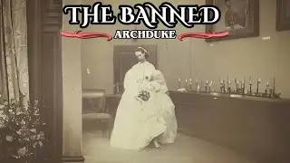 The Archduke Who Paid the Price for Being Different