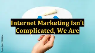 Internet Marketing Isn't Complicated, We Are