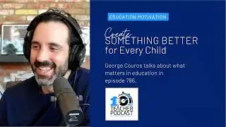 Education Motivation: Creating Something Better for Every Child with George Couros