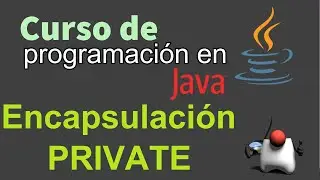 Curso de Java desde Cero | ENCAPSULACION, MODIFICADOR PRIVATE (video 53)