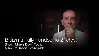 Bitfarms Fully Funded To 21 eh/s! Bitcoin Miners Down Today! Mara Set Q2 Results! Q&A