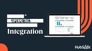 Supermetrics and HubSpot Integration: Business Performance Tracking