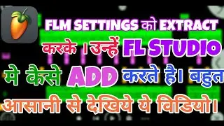 How to Add and Extract flm settings in fl studio mobile 3 in Hindi