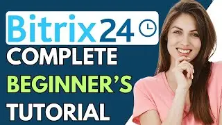 How to Use Bitrix24 2024 | Bitrix24 CRM Tutorial for Beginners