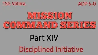 Disciplined Initiative Mission Command Part XIV