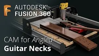 How to program CAM for ANGLED guitar necks in Fusion 360 | Complete Tutorial