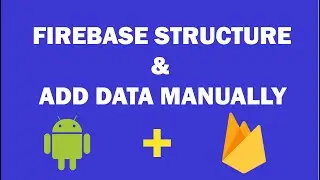 Android Firebase - 4 - Firebase Database Structure & ADD manually Data to Firebase Database