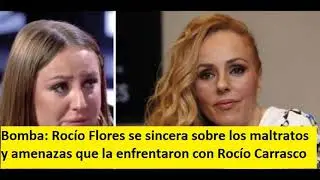 Bomba: Rocío Flores se sincera sobre los  y amenazas que la enfrentaron con Rocío Carrasco