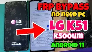 LG K51 K500UM Bypass FRP Android 11