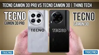 Tecno Camon 30 Pro Vs Tecno Camon 30 | ThinQ Tech