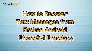 How to Recover Text Messages from Broken Android Phone? 4 Practices