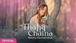 Thaha Chaina - Barsha Karmacharya [ OFFICIAL MUSIC VIDEO - 2023]