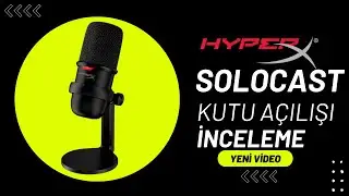 HyperX Solocast Kutu Açılışı ve inceleme│HyperX Solocast Ses Testi│HyperX Solocast Oyuncu Mikrofonu