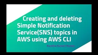 Creating and deleting Simple Notification Service(SNS) topics in AWS using AWS CLI