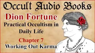 Working out Karma Dion Fortune Practical Occultism in Daily Life Chapter 7