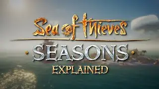 Seasons Explained: Official Sea of Thieves Gameplay Guide