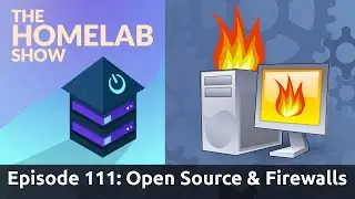 The Homelab Show Episode 111: Open Source, Firewalls, and Other Updates