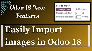 Effortlessly Import Images in Odoo 18 | New Feature in Odoo 18