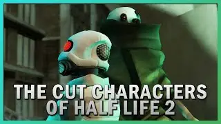 Half Life 2 Beta: Cut Characters & Enemies