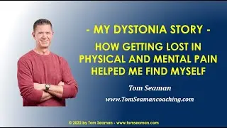 My Dystonia Story - How getting lost in physical and mental pain helped me find myself