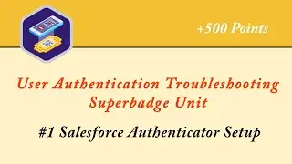 Salesforce Authenticator Setup || User Authentication Troubleshooting Superbadge Unit || Admin